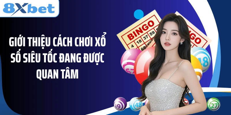 Giới thiệu cách chơi xổ số siêu tốc đang được quan tâm