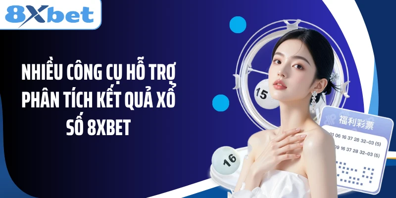 Nhiều công cụ hỗ trợ phân tích kết quả xổ số 8XBET